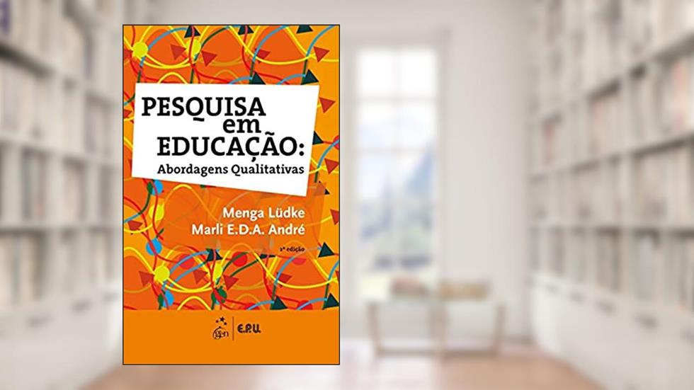Pesquisa em Educação - Abordagens Qualitativas, do autor LUDKE