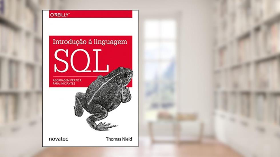Introdução à Linguagem SQL: Abordagem Prática Para Iniciantes, do autor Thomas Nield