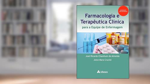 Capa de Farmacologia e Terapêutica Clínica Para a Equipe de Enfermagem, do autor José Ricardo Chamhum de Almeida; Joice Mara Cruciol