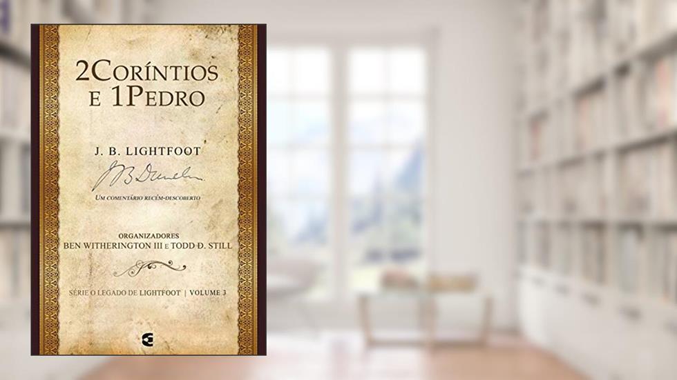 2Coríntios e 1Pedro - Série o Legado de Lightfoot - Volume 3, do autor Ben Witherington