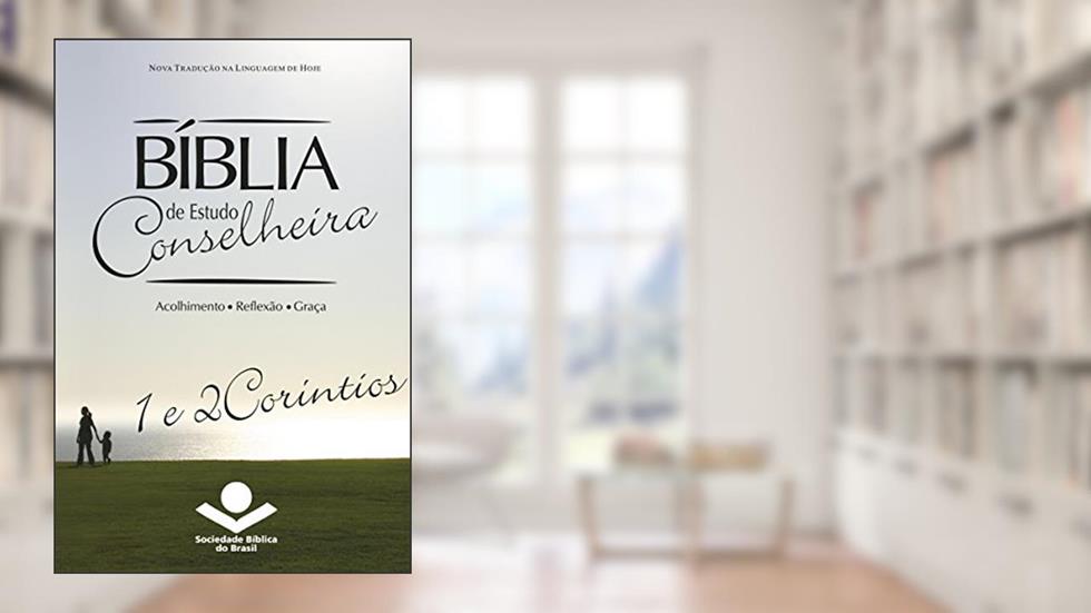 Bíblia de Estudo Conselheira - 1 e 2Coríntios: Acolhimento . Reflexão . Graça, do autor Sociedade Bíblia do Brasil