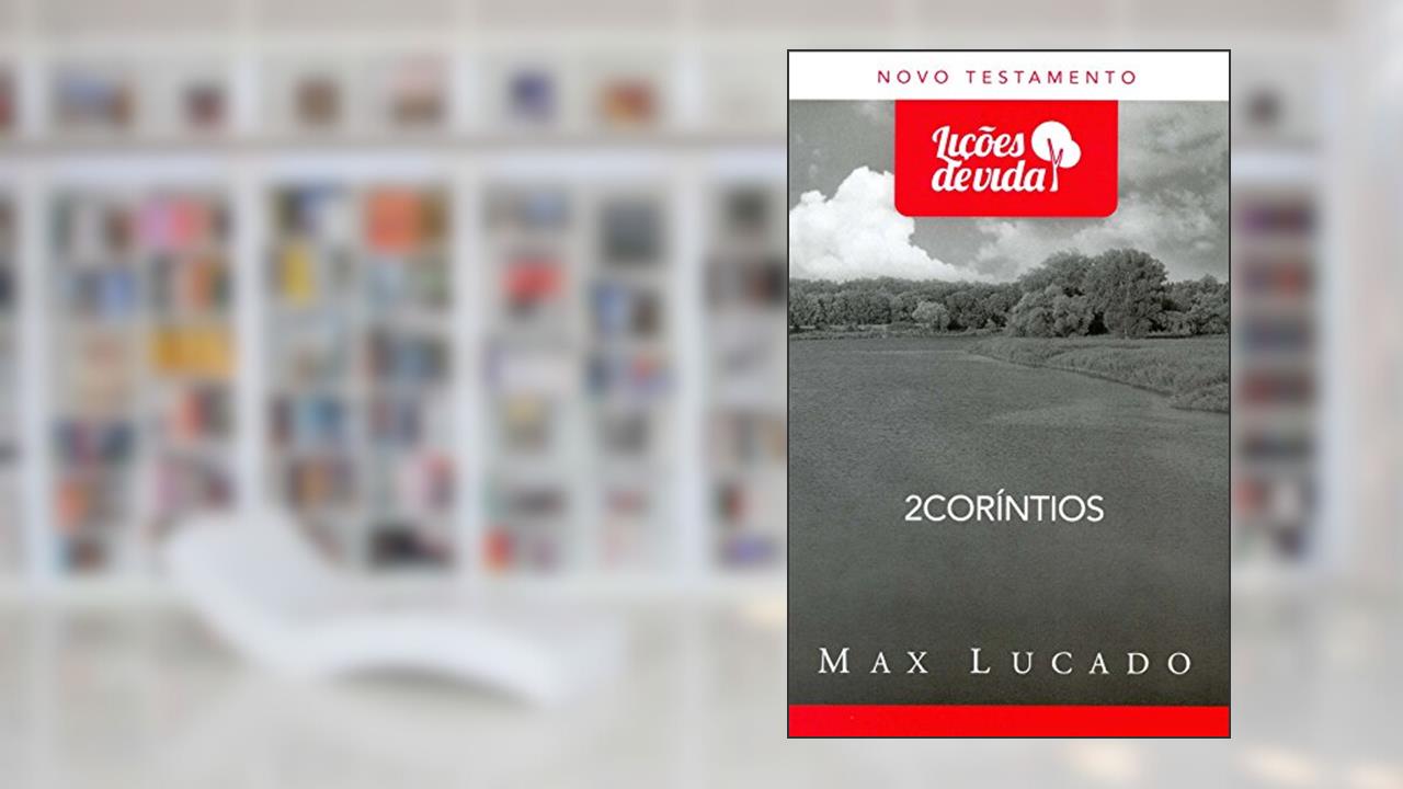 2 Coríntios - Coleção Lições de Vida, do autor Max Lucado