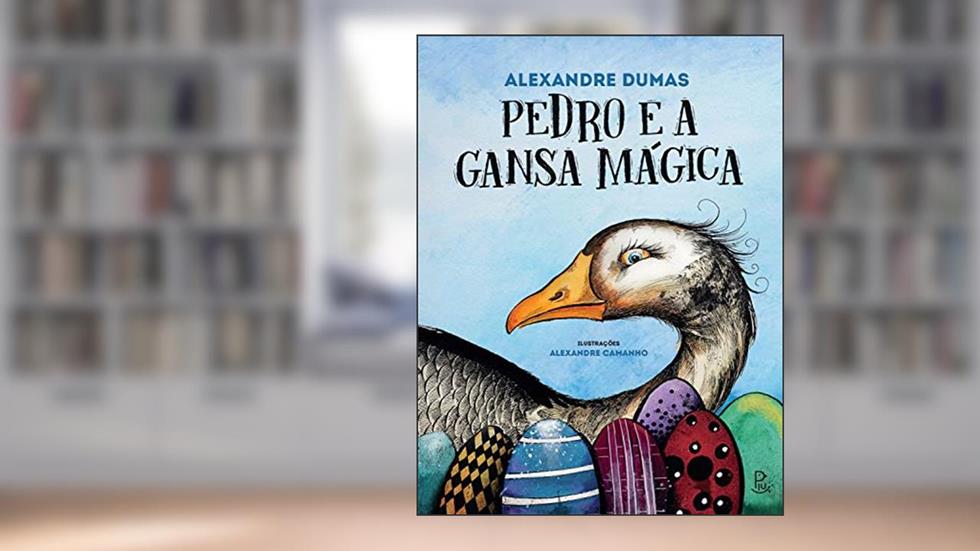 Pedro e a Gansa Mágica, do autor Alexandre Dumas