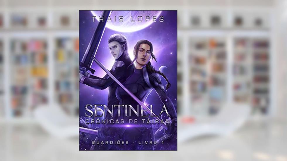 Sentinela (Crônicas de Táiran - Guardiões Livro 1), do autor Thais Lopes