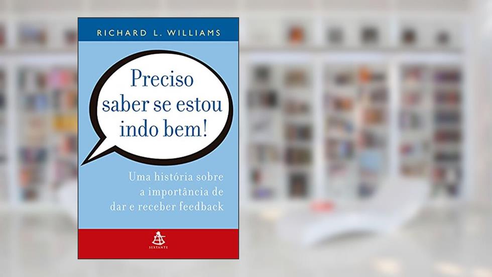 Preciso saber se estou indo bem!: Uma história sobre a importância de dar e receber feedback, do autor Richard L. Williams