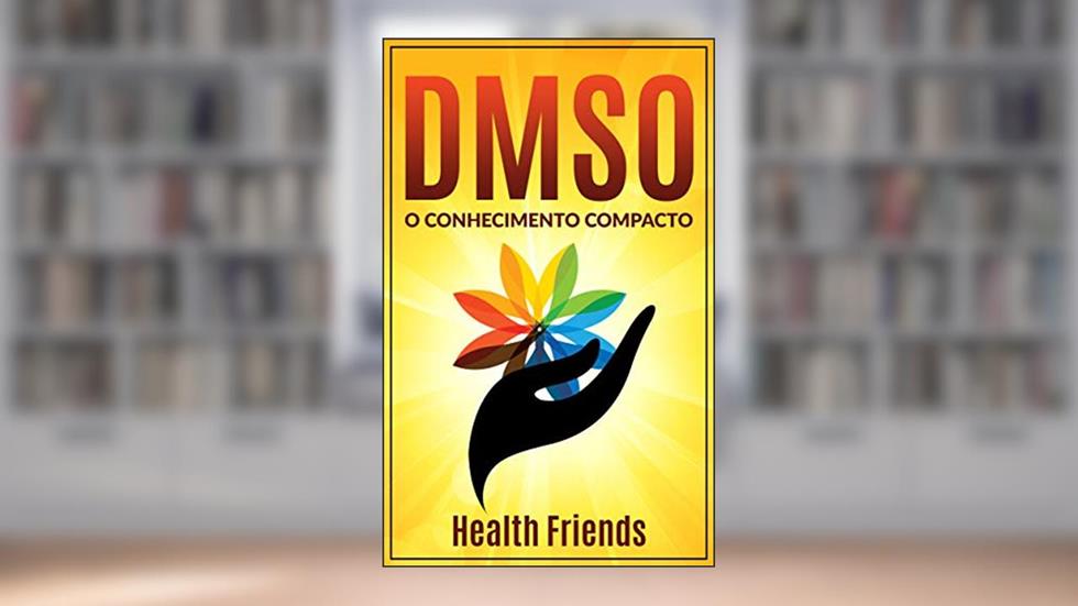 DMSO: O conhecimento compacto do uso correto para iniciantes, do autor Health Friends