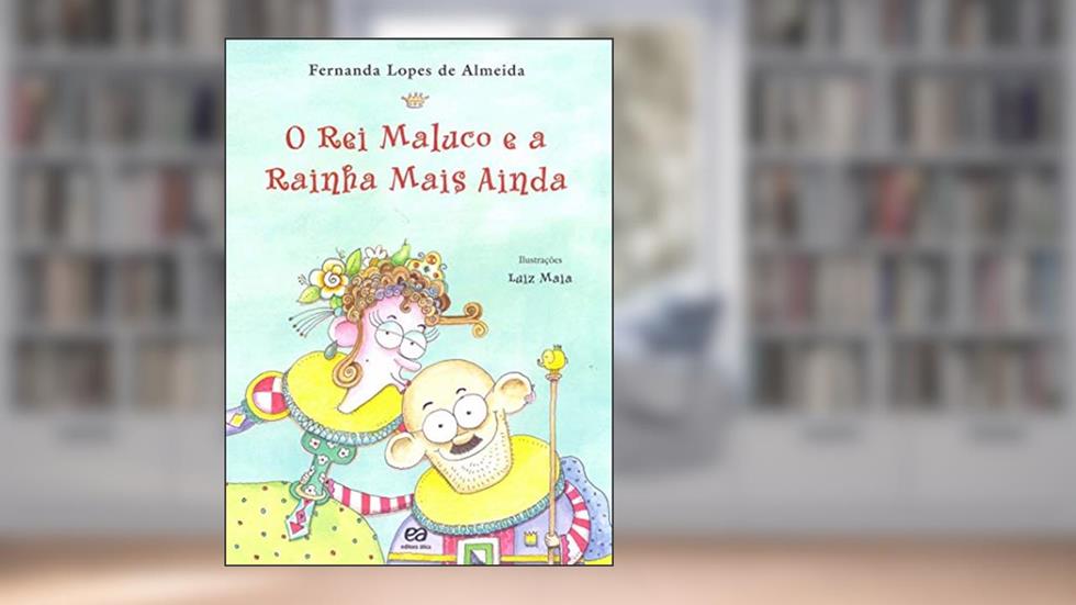 O rei maluco e a rainha mais ainda, do autor Fernanda Lopes de Almeida