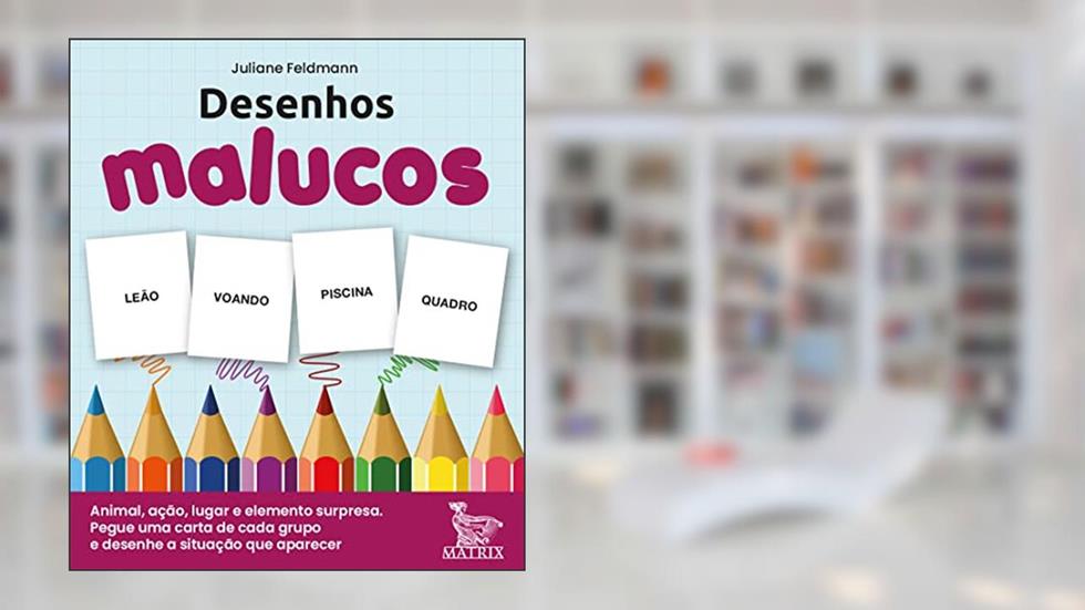 Desenhos malucos: Animal, ação, lugar e elemento surpresa. Pegue uma carta de cada grupo e desenhe a situação que aparecer., do autor Juliane Feldmann