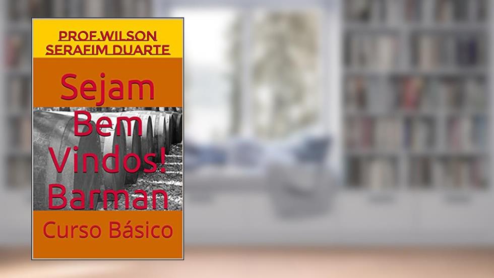 Sejam Bem Vindos! Barman: Curso Básico (NOVO CURSO BÁSICO. Livro 1), do autor Prof.Wilson Serafim Duarte