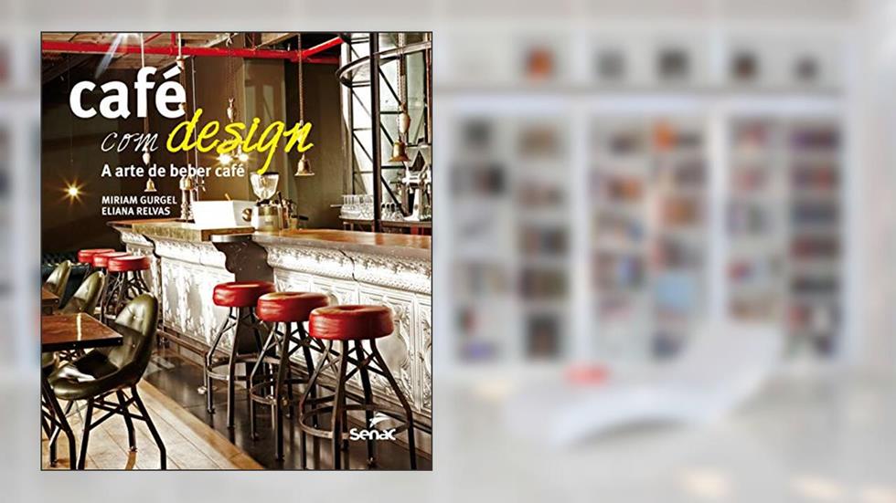 Café com design: A arte de beber café, do autor Miriam Costa Gurgel; Eliana Relvas de Almeida