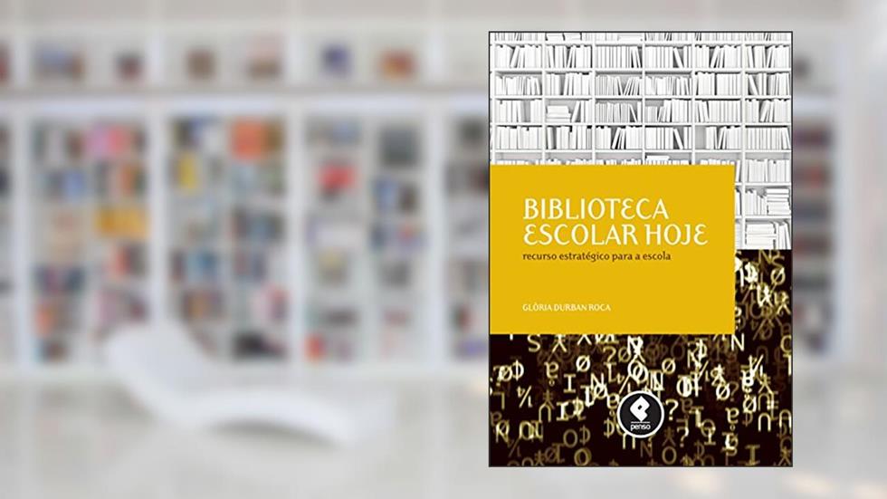 Biblioteca Escolar Hoje: Recurso Estratégico para a Escola, do autor Glòria Durban Roca