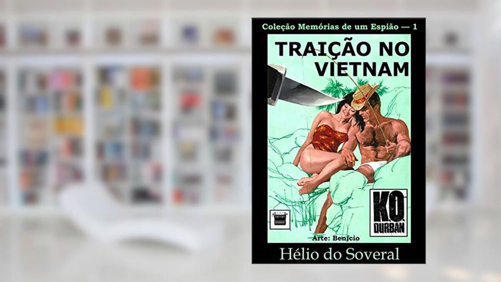 Traição no Vietnã (K O Durban Livro 1), do autor Hélio do Soveral