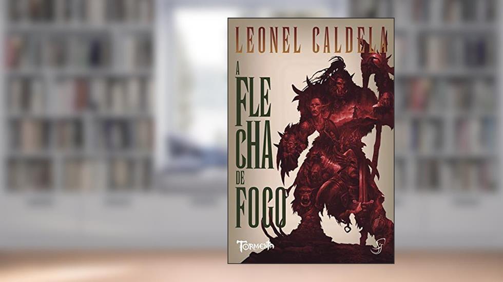 A Flecha de Fogo, do autor Leonel Caldela
