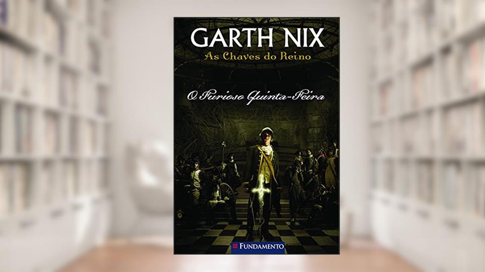 Chaves do Reino. O Furioso Quinta. Feira, do autor Garth Nix