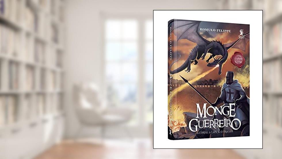 Monge Guerreiro. A Coroa, a Lança e o Dragão, do autor Romulo Felippe
