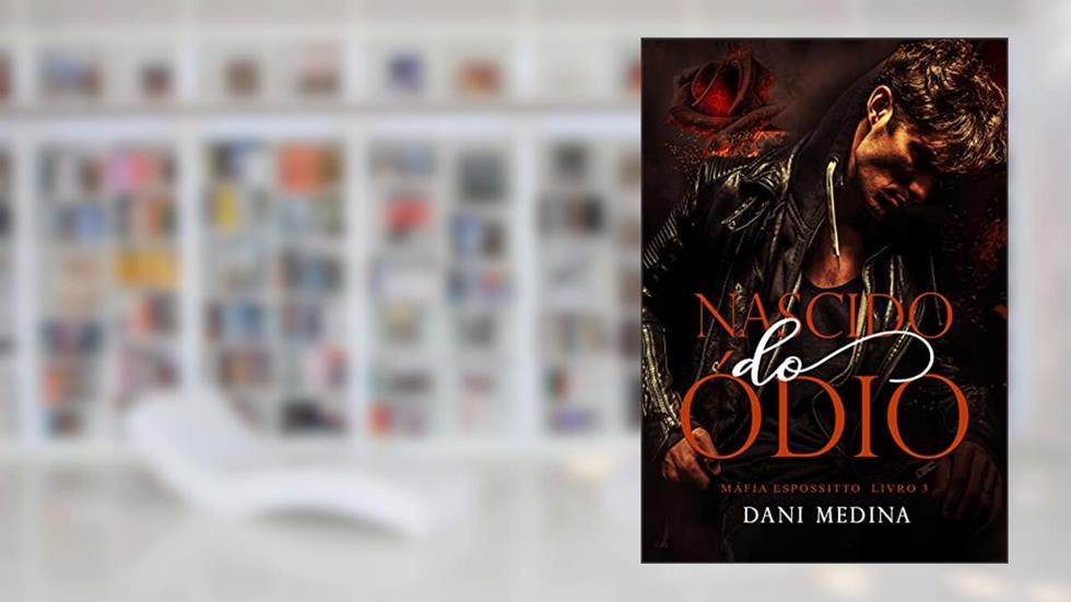 Nascido do Ódio: Máfia Espossitto - Livro 3, do autor DANI MEDINA