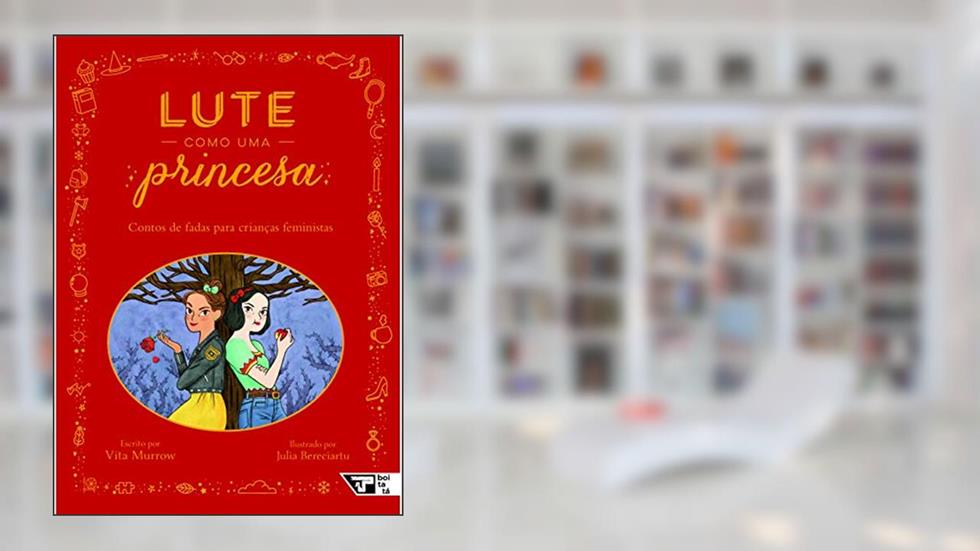 Lute Como uma Princesa: Contos de Fadas Para Crianças Feministas, do autor Vita Murrow
