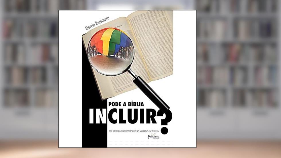 Pode a Bíblia incluir?: Por um olhar inclusivo sobre as sagradas escrituras, do autor Marcio Retamero