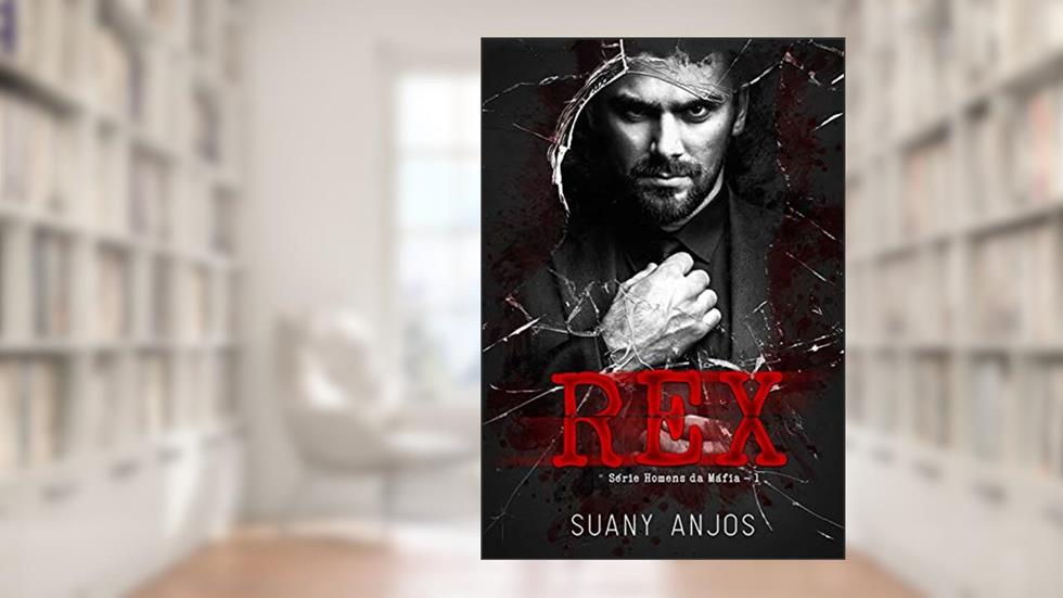 REX (Homens da Máfia Livro 1), do autor Suany Anjos