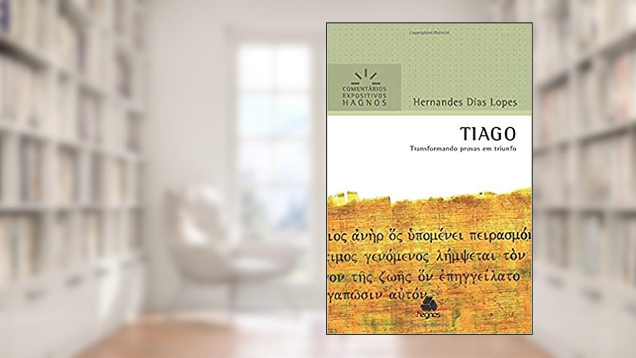Tiago - Comentários Expositivos Hagnos: Transformando provas em triunfo, do autor Hernandes Dias Lopes