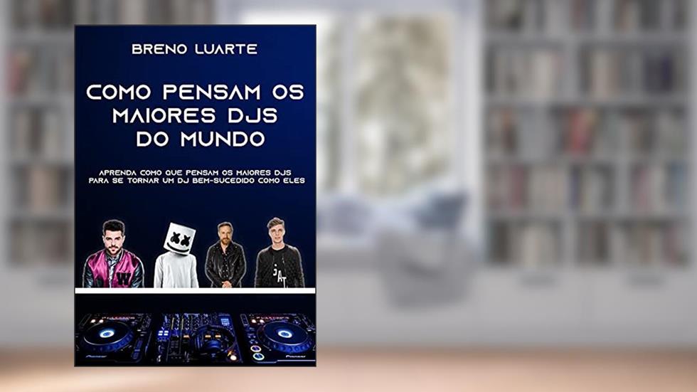 Como pensam os maiores DJs do mundo - Breno Luarte, do autor Breno Luarte