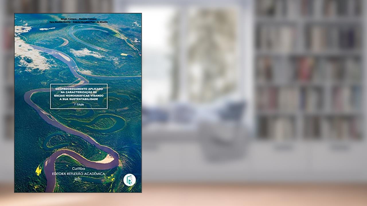 Geoprocessamento aplicado na caracterização de bacias hidrográficas visando a sua sustentabilidade, do autor Editora Reflexão Acadêmica