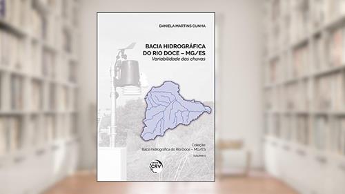 Capa de Bacia hidrográfica do Rio Doce - MG/ES: variabilidade das chuvas - Volume 1, do autor Daniela Martins Cunha