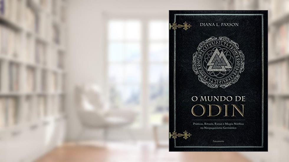 O Mundo de Odin: Práticas, Rituais, Runas e Magia Nórdica no Neopaganismo Germânico, do autor Diana L. Paxon; Eduardo Gerpe Duarte