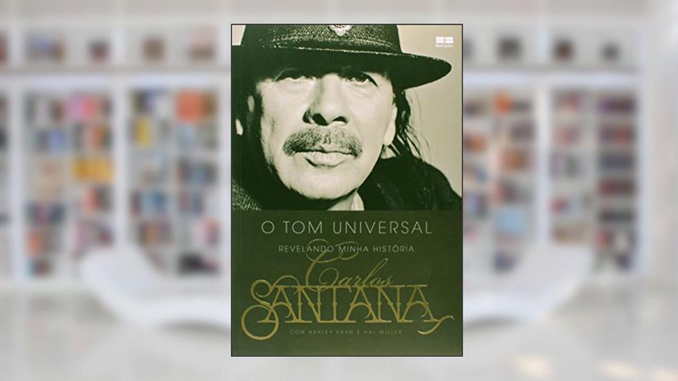 Carlos Santana: O tom universal: O tom universal, do autor Carlos Santana; Ashley Kahn; Hal Mille