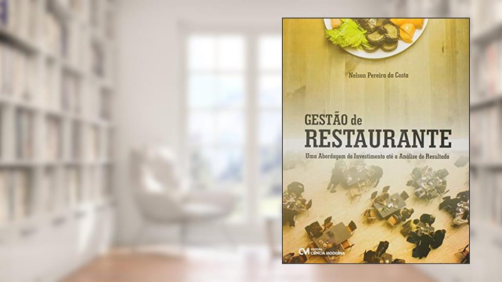 Gestão de Restaurante. Uma Abordagem do Investimento Até a Análise do Resultado, do autor Nelson Pereira da Costa
