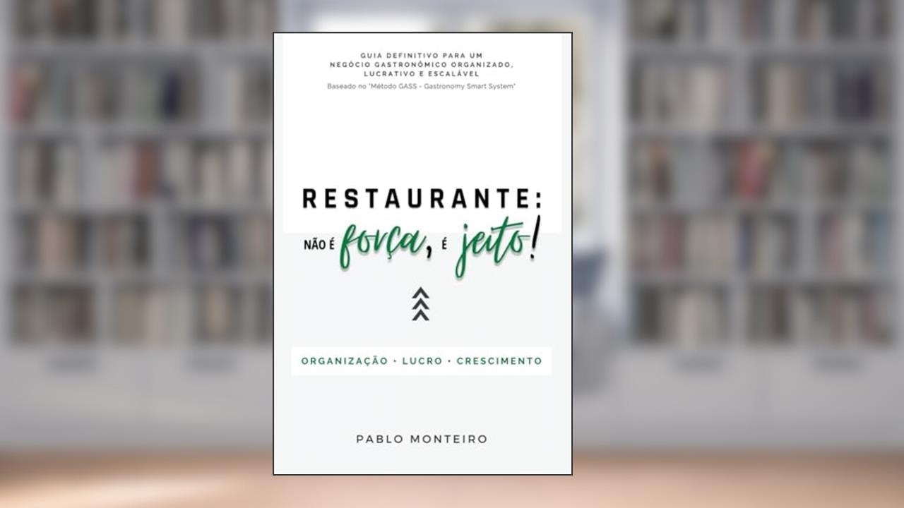 Restaurante: Não É Força, É Jeito!, do autor Pablo Monteiro