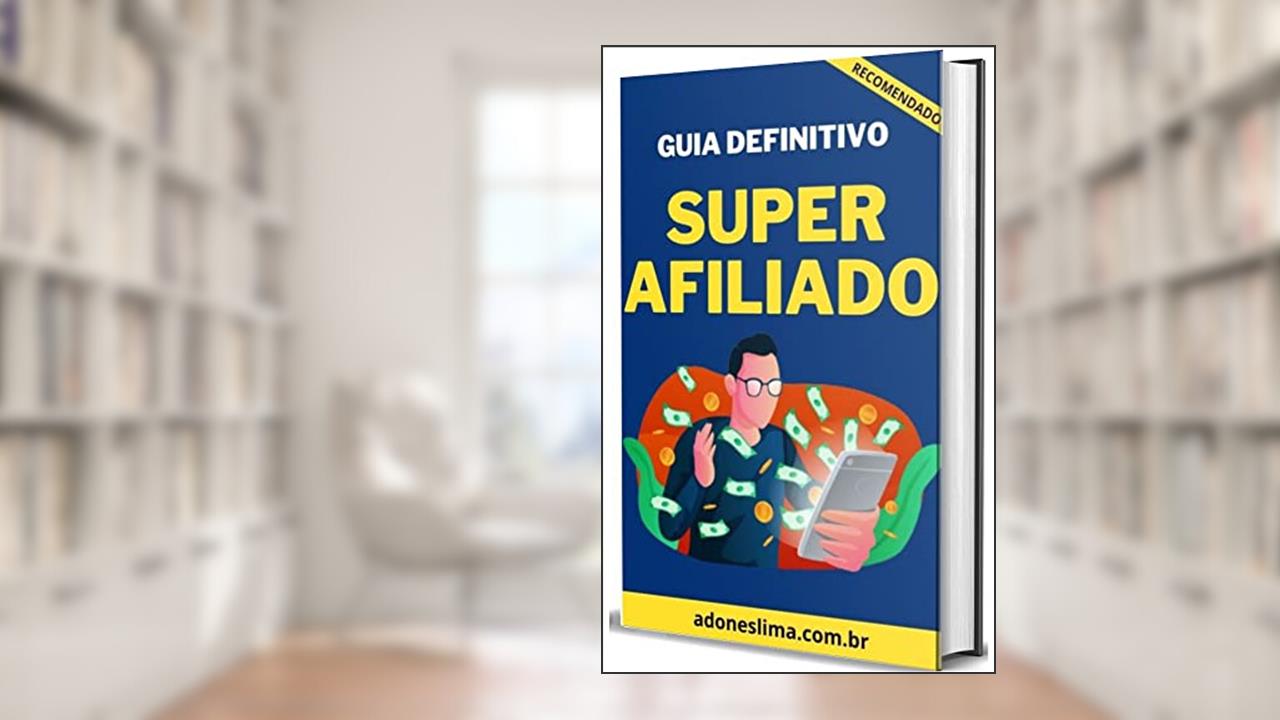 Como ser um afiliado de sucesso, do autor Adones Lima