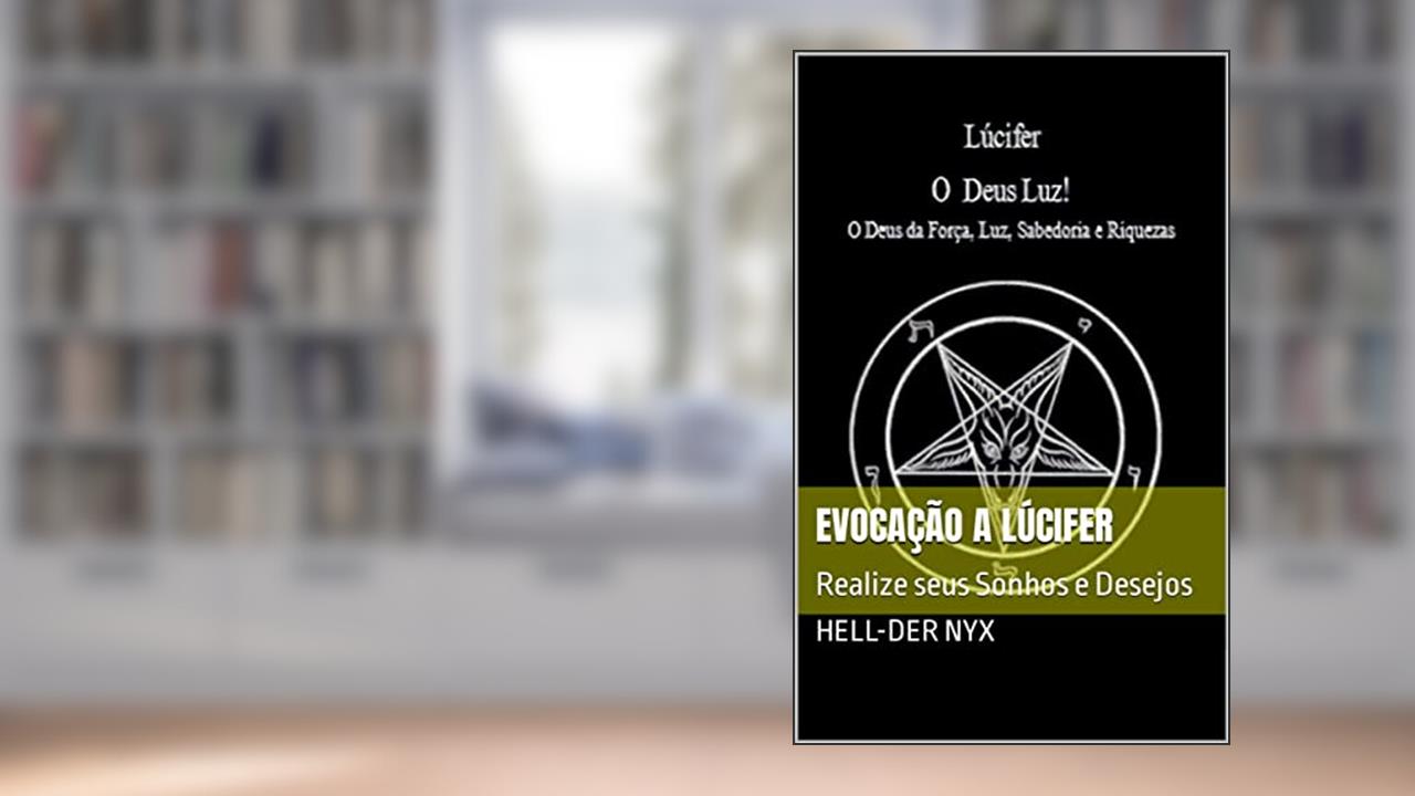 Evocação a Lúcifer: Realize seus Sonhos e Desejos, do autor Hell-Der Nyx