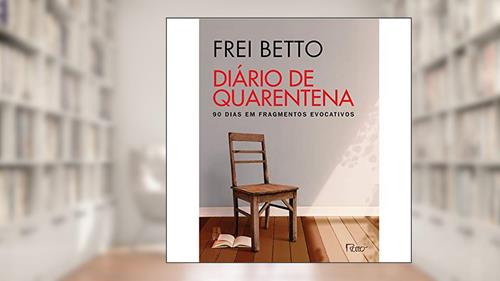 Capa de Diário de quarentena: 90 dias em fragmentos evocativos, do autor Frei Betto