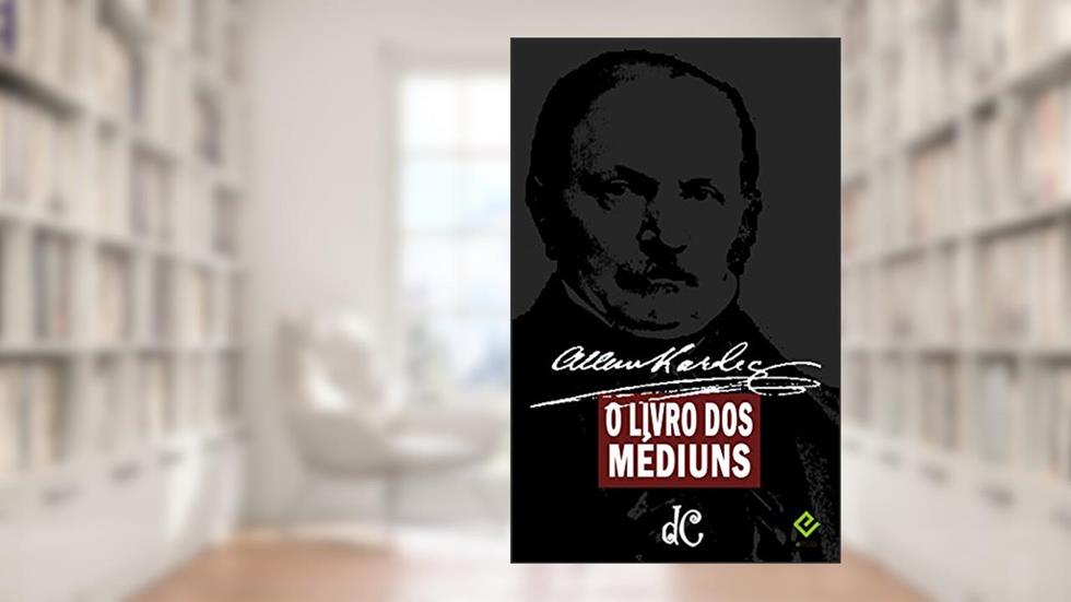 O Livro dos Médiuns: Guia dos Médiuns e dos Evocadores (Série Espírita 2), do autor Allan Kardec