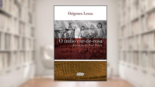 Capa de O índio cor-de-rosa: evocação de noel nutels, do autor Orígenes Lessa