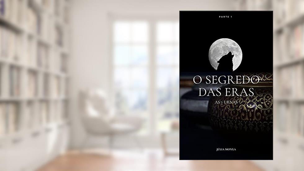 O Segredo das Eras - As 7 urnas: Parte 1, do autor JÚLIA MONXA