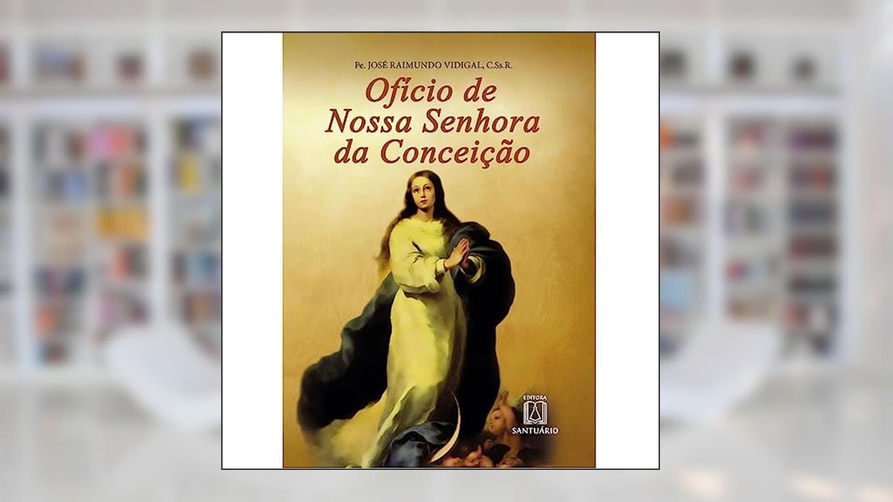 Oficio de Nossa Senhora da Conceicao, do autor C.Ss.R. Pe. José Raimundo Vidigal