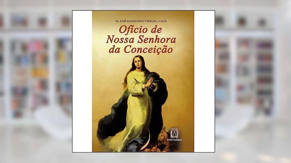 Oficio de Nossa Senhora da Conceicao, do autor C.Ss.R. Pe. José Raimundo Vidigal