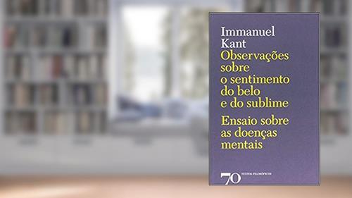 Capa de Observações Sobre o Sentimento do Belo e do Sublime: Ensaio Sobre as Doenças Mentais, do autor Immanuel Kant