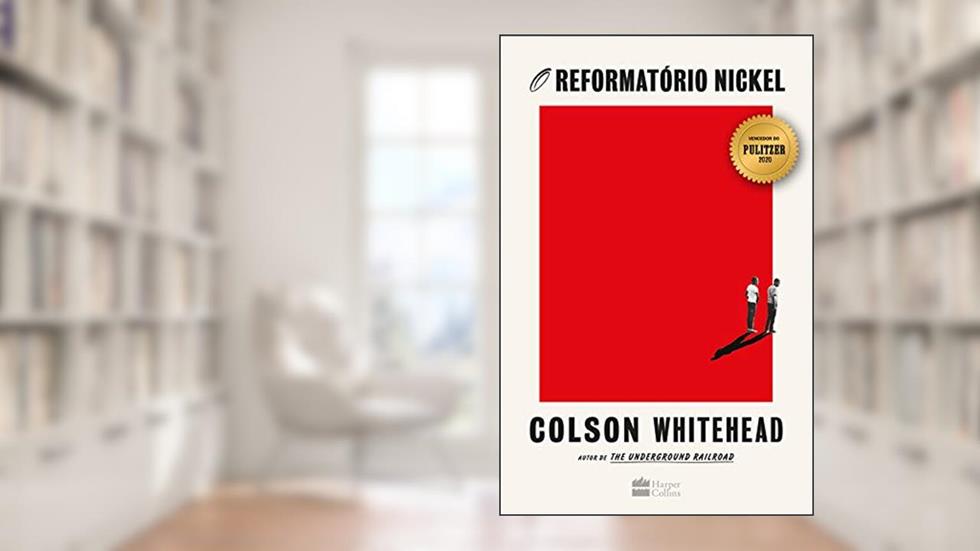 O reformatório Nickel - vencedor do Prêmio Pulitzer 2020, do autor Colson Whitehead