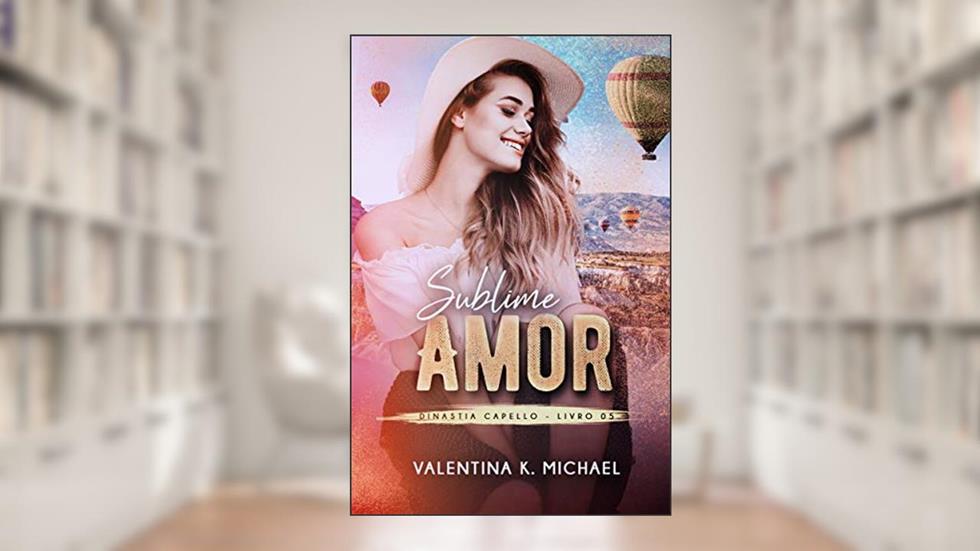 Sublime Amor (Dinastia Capello Livro 5), do autor Valentina K. Michael