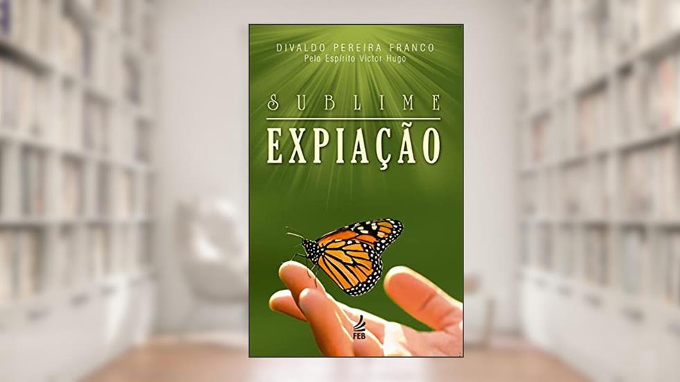 Sublime expiação, do autor Divaldo Pereira Franco; Victor Hugo (Espírito)