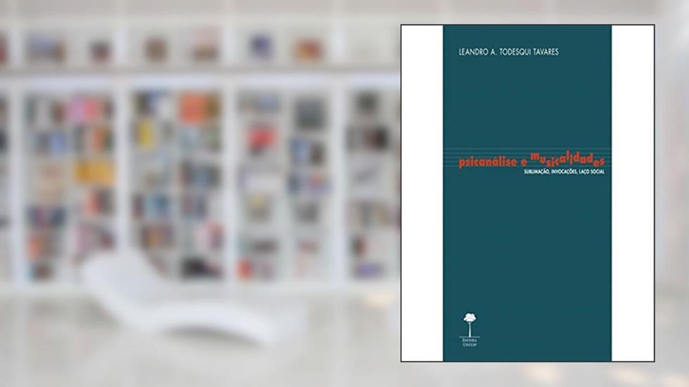 Psicanálise e musicalidades: sublimação, invocações, laço social, do autor Francisco Santos Santos