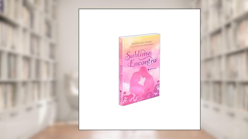 Sublime Encontro, do autor Nadir P. Viana [Médium]; Sampaio de Albuquerque [Espírito]