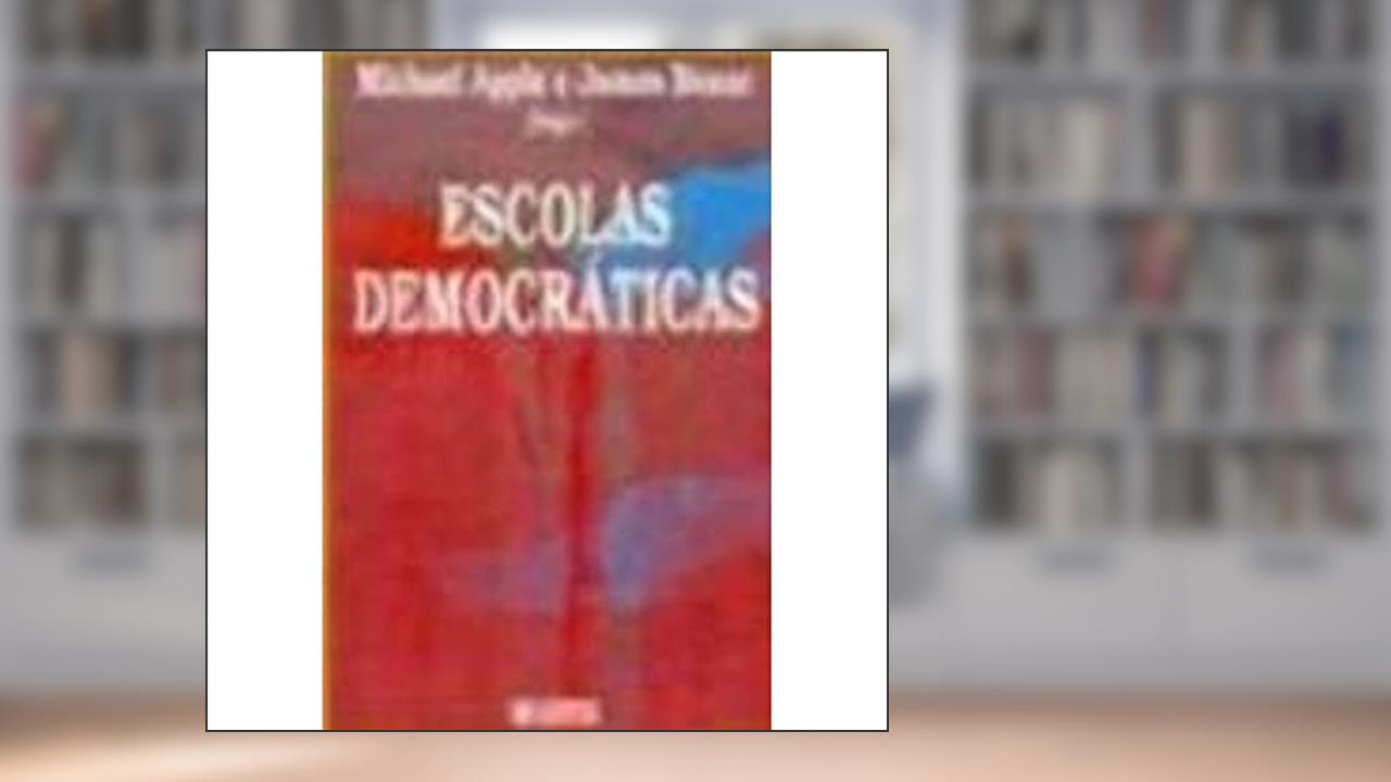 Escolas Democráticas, do autor James Beane