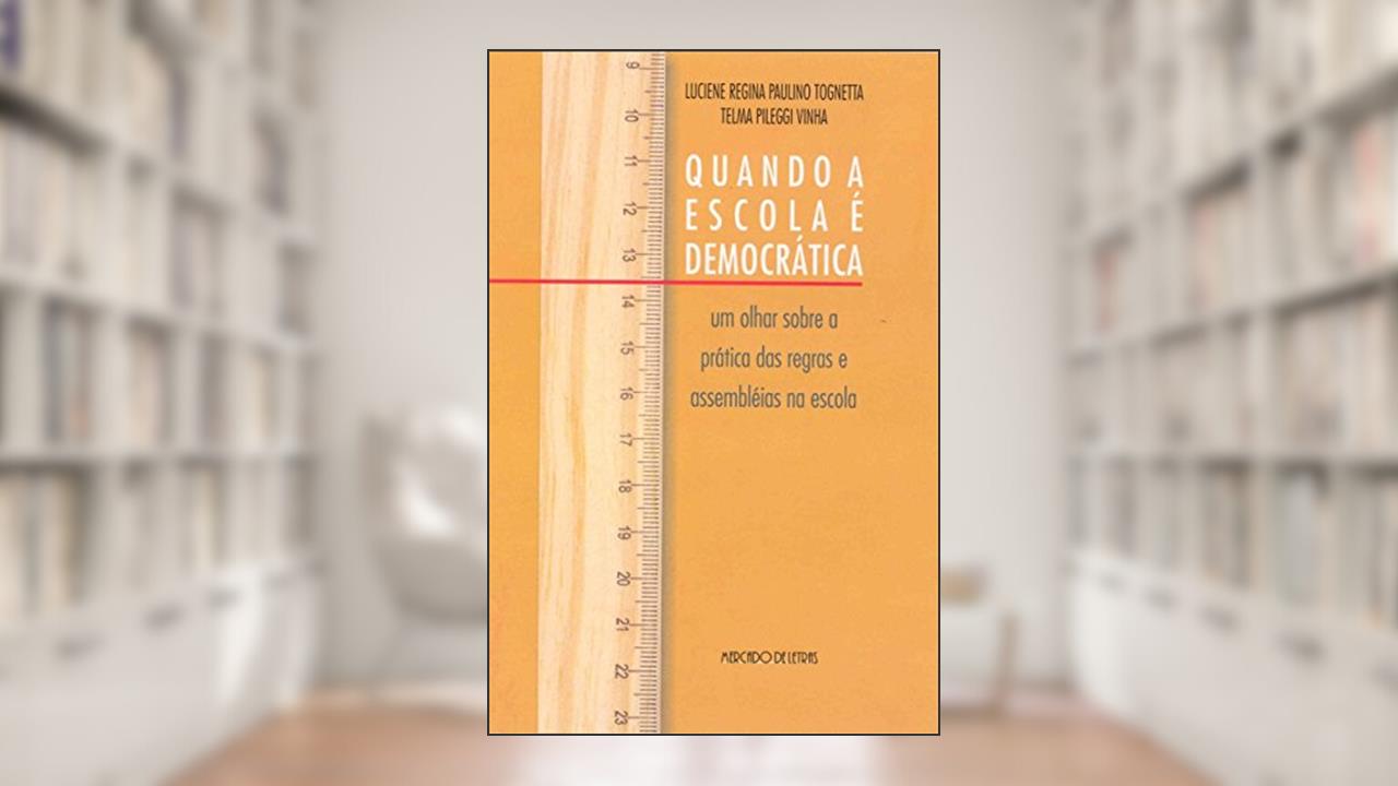 Quando a Escola é Democrática: um Olhar Sobre a Prática das Regras e Assembléias na Escola, do autor Luciene Regina Paulino Tognetta; Telma Pileggi Vinha