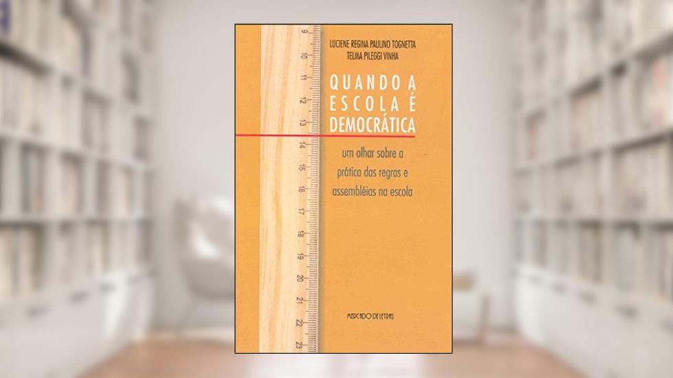 Quando a Escola é Democrática: um Olhar Sobre a Prática das Regras e Assembléias na Escola, do autor Luciene Regina Paulino Tognetta; Telma Pileggi Vinha