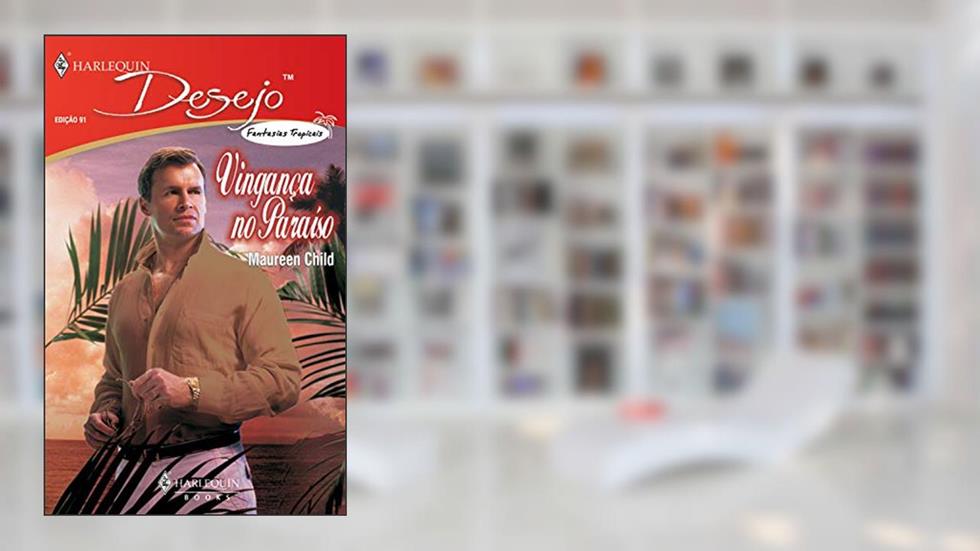 Vingança no paraíso (Harlequin Desejo Livro 91), do autor Maureen Child