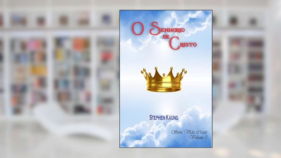 O Senhorio de Cristo, do autor Stephen Kaung